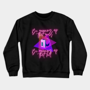 Be Running Up That Road Crewneck Sweatshirt